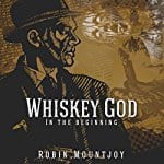 Whiskey-God-In-the-Beginning