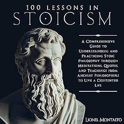 100-Lessons-in-Stoicism-A-Comprehensive-Guide-to-Understanding-and-Practicing-Stoic-Philosophy-Through-Meditations-Quotes-and-Teachings-from-Ancient-Philosophers-to-Live-a-Contented-Life