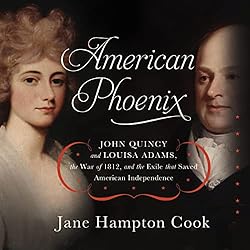 American-Phoenix-John-Quincy-and-Louisa-Adams-the-War-of-1812-and-the-Exile-That-Saved-American-Independence