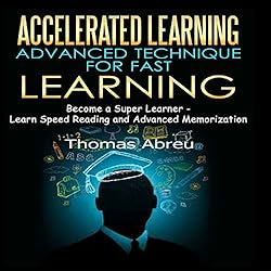 Accelerated-Learning-Advanced-Technique-for-Fast-Learning-Become-a-Super-Learner-Learn-Speed-Reading-and-Advanced-Memorization